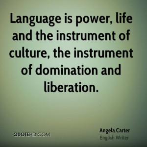 Language is power, life and the instrument of culture, the instrument ...