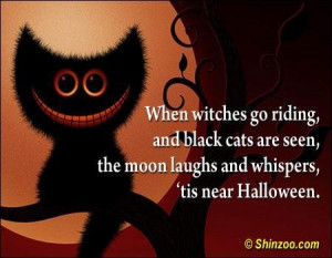 When witches go riding and black cats are seen the moon laughs and ...