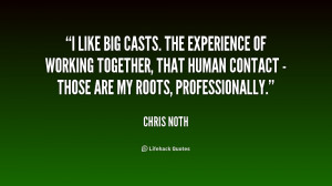 like big casts. The experience of working together, that human ...