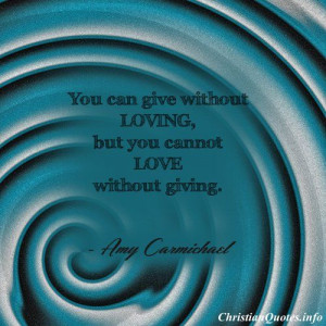 Amy Carmichael Quote - Giving, Loving - Christian Quotes