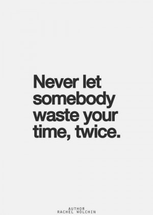 Never let someone waste your time