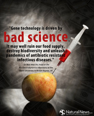 by bad science. It may well ruin our food supply, destroy biodiversity ...