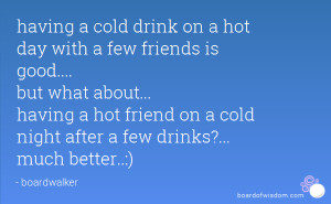 ... hot friend on a cold night after a few drinks?... much better