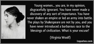 Young women... you are, in my opinion, disgracefully ignorant. You ...