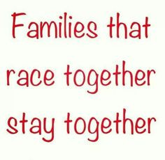 Families that race together, stay together! More