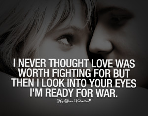 ... Cute Love Quotes – I never thought love was worth fighting for