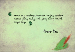Either:Never say goodbye, goodbye means going away, and going away ...