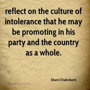 have seen great intolerance shown in support of tolerance.