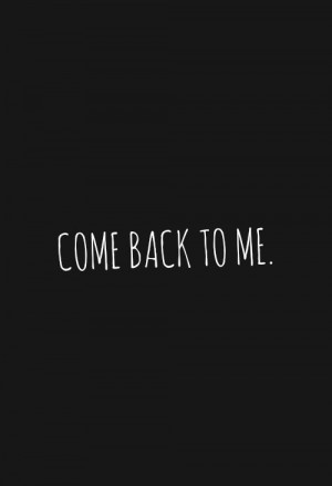 Love, quotes, cute, sayings, come back