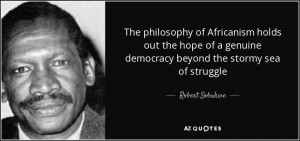 the philosophy of africanism holds out the hope of a genuine democracy ...