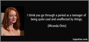 think you go through a period as a teenager of being quite cool and ...