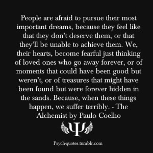 psych-quotes:People are afraid to pursue their most important dreams ...