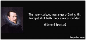 The merry cuckow, messenger of Spring, His trumpet shrill hath thrice ...