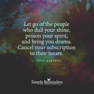 Let go of the people who dull your shine by Steve Maraboli