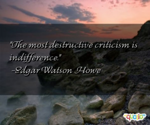 ... criticism is indifference.' as well as some of the following quotes