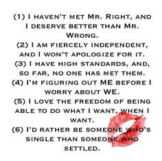 Right, and I deserve better than Mr. Wrong. I am fiercely independent ...