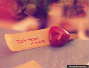 don't leave it hurts