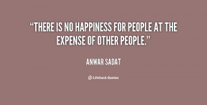 There is no happiness for people at the expense of other people.”