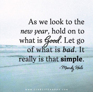... is good. Let go of what is bad. It really is that simple. - Mandy Hale