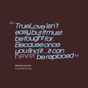 Quotes Picture: true love isn't easy but it must be fought for because ...