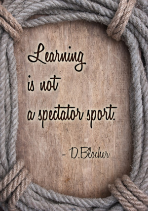 learning is not a spectator sport