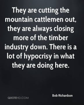 Bob Richardson - They are cutting the mountain cattlemen out, they are ...