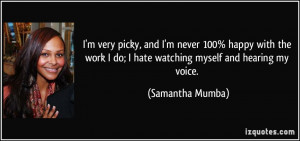 very picky, and I'm never 100% happy with the work I do; I hate ...