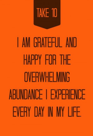 am grateful and happy for the overwhelming abundance I experience ...