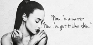 now i'm a warrior now i've got thicker skin