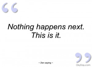 nothing happens next zen saying