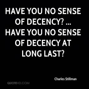 ... no sense of decency? ... Have you no sense of decency at long last