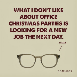What I don't like about office Christmas parties is looking for a new ...