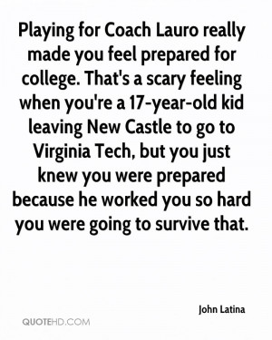 Playing for Coach Lauro really made you feel prepared for college ...