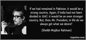 , it would be a strong country. Again, if India had not been divided ...