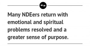 Many NDEers return with emotional and spiritual problems resolved and ...