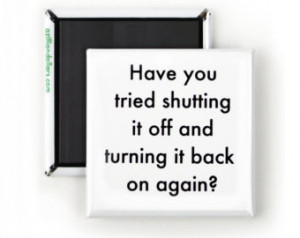 Funny Magnet; Funny Sarcastic Quote s; Have You Tried Shutting It Off ...