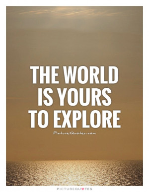 ... Quotes Travel Quotes Adventure Quotes World Quotes Explore Quotes
