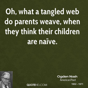 Oh, what a tangled web do parents weave, when they think their ...