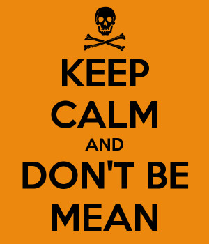 KEEP CALM AND DON'T BE MEAN