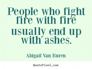 Fighting Fire with Fire Quote