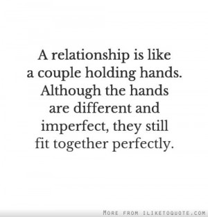 relationship is like a couple holding hands. Although the hands are ...