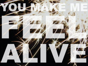 You Make Me Feel Alive