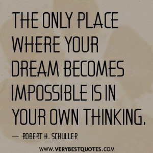 ... place where your dream becomes impossible is in your own thinking