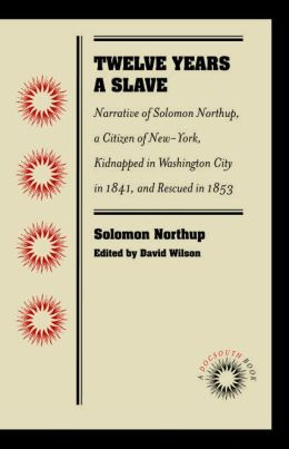 Twelve Years a Slave: Narrative of Solomon Northup, a Citizen of New ...