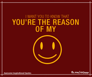 want you to know that you’re the reason of my Smile.