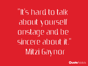 mitzi gaynor quotes it s hard to talk about yourself onstage and be ...