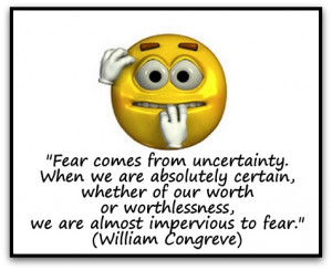 ... worthlessness, we are almost impervious to fear.