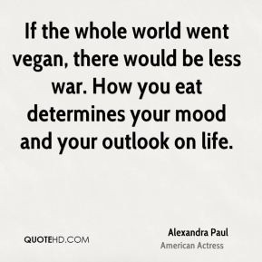 Alexandra Paul - If the whole world went vegan, there would be less ...