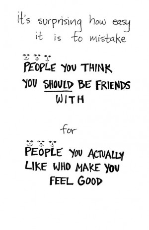 ... friends with and the people you actually like who make you feel good