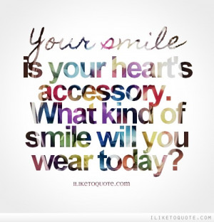 Your smile is your heart's accessory. What kind of smile will you wear ...